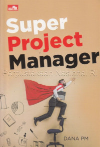 Image of Super project manager : tip trik dasar menjadi manajer proyek andal dan profesional