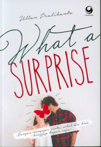 Image of What a surprise : jangan mengejar cinta, sebab dia bisa hinggap kapan saja