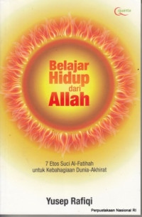 Image of Belajar hidup dari Allah : 7 etos suci Al-Fatihah untuk kebahagiaan dunia akhirat