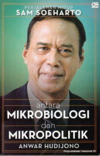 Image of Antara mikrobiologi dan mikropolitik : perjalanan hidup Sam Soeharto