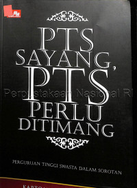 Image of PTS sayang, PTS Perlu Ditimang : Perguruan Tinggi Swasta Dalam Sorotan