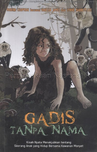 Image of Gadis tanpa nama : kisah nyata menakjubkan tentang seorang anak yang hidup bersama kawanan monyet
