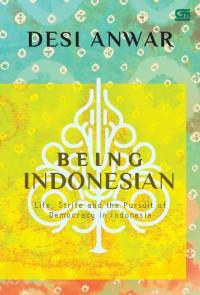Image of Being Indonesian : life, strife and persuit of democracy in Indonesia