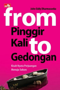 Image of FROM PINGGIR KALI TO GEDONGAN KISAH NYATA PERJUANGAN MENUJU SUKSES