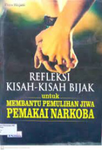 Image of Refleksi Kisah-Kisah Bijak untuk Membantu Pemulihan Jiwa Pemakai Narkoba