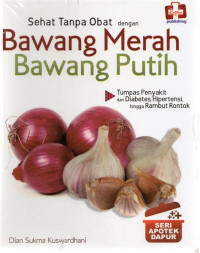 Image of Sehat Tanpa Obat dengan Bawang Merah - Bawang Putih - Seri Apotik Dapur