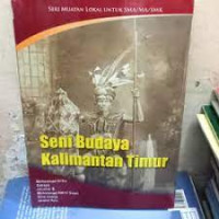 Image of Seni Budaya Kalimantan Timur. Seri Muatan Lokal untuk SMA/MA/SMK
