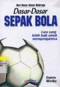 Image of Seri Dasar-Dasar Olahraga : Dasar-Dasar Sepak Bola