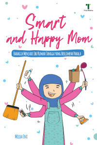 Image of Smart and Happy Mom : Bahagia menjadi ibu Rumah Tangga yang Berlimpah Pahala