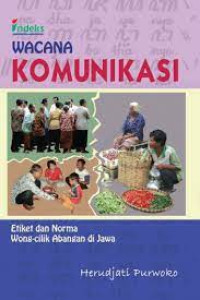 Image of Wacana Komunikasi: Etiket dan Norma Wong-cilik Abangan di Jawa